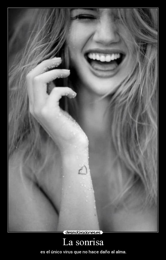 La sonrisa - es el único virus que no hace daño al alma.