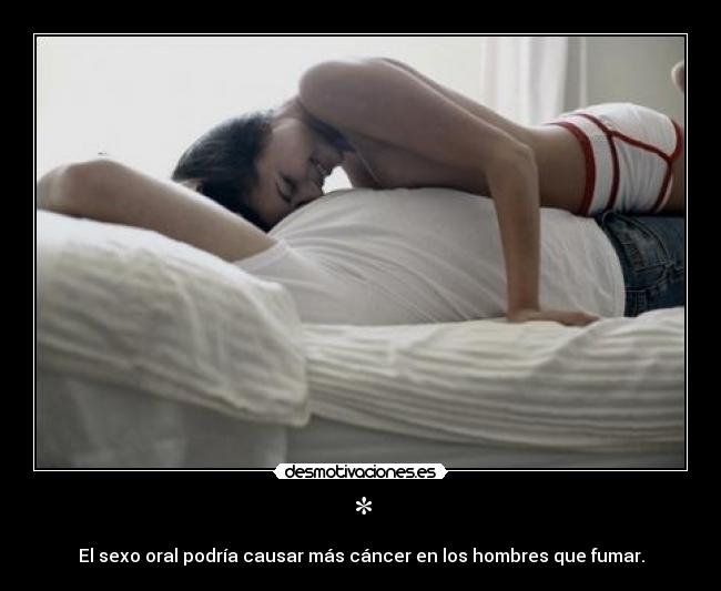 * - El sexo oral podría causar más cáncer en los hombres que fumar.