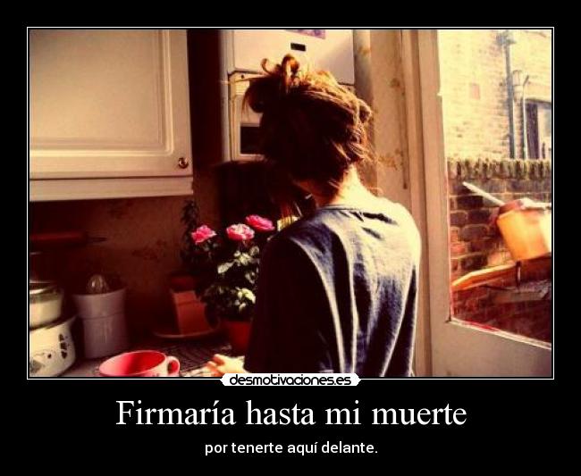 Firmaría hasta mi muerte - 
