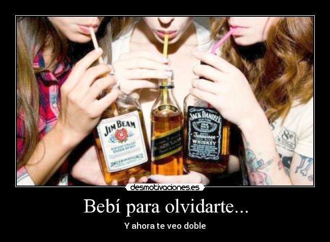 Bebí para olvidarte... -
