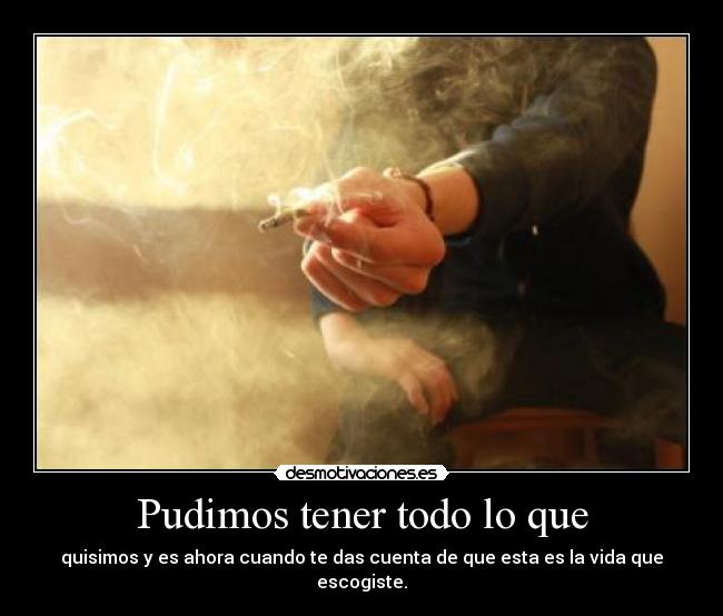 Pudimos tener todo lo que -