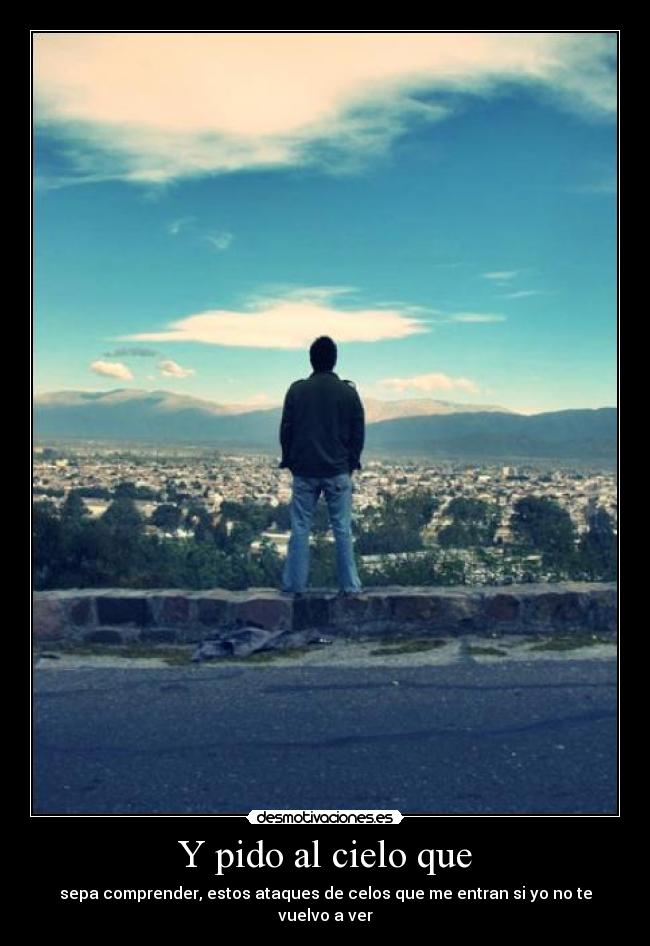 Y pido al cielo que -