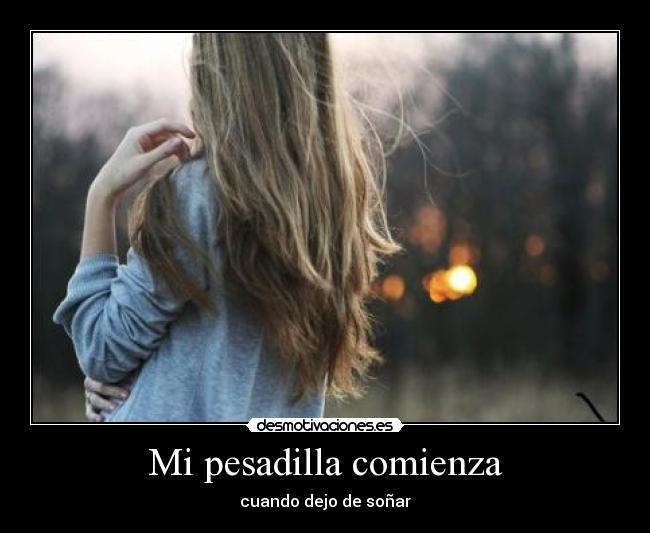 Mi pesadilla comienza - cuando dejo de soñar