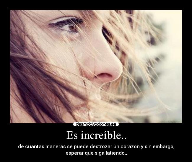Es increíble.. -