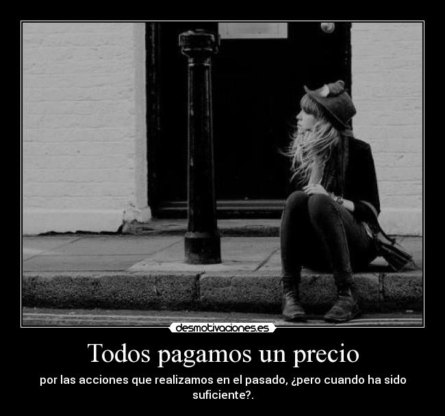 Todos pagamos un precio - por las acciones que realizamos en el pasado, ¿pero cuando ha sido suficiente?.