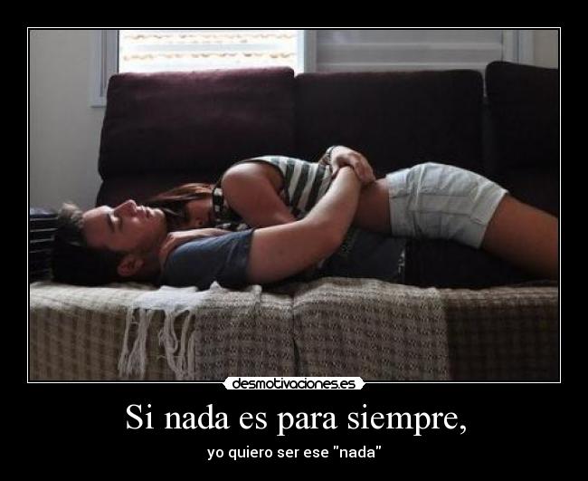 Si nada es para siempre, - 