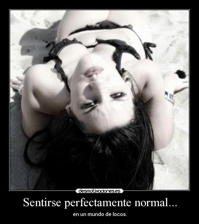Sentirse perfectamente normal... - 