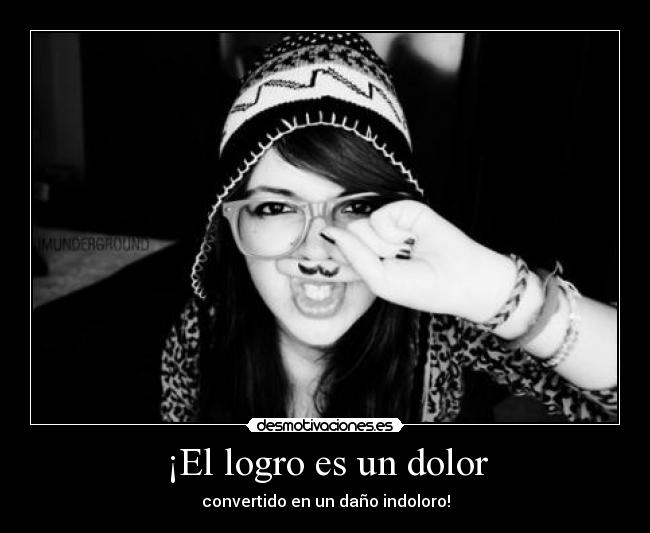 ¡El logro es un dolor - convertido en un daño indoloro!