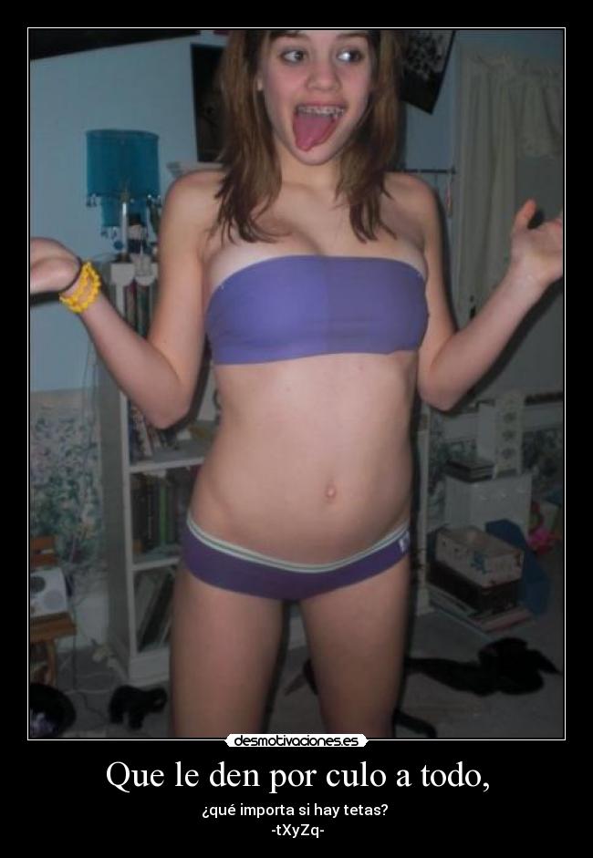 Que le den por culo a todo, -