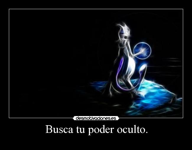Busca tu poder oculto. - 