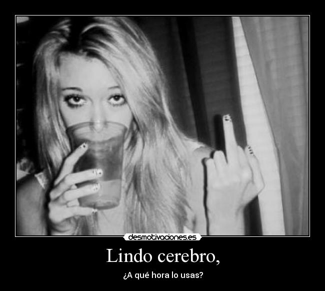 Lindo cerebro, - ¿A qué hora lo usas?