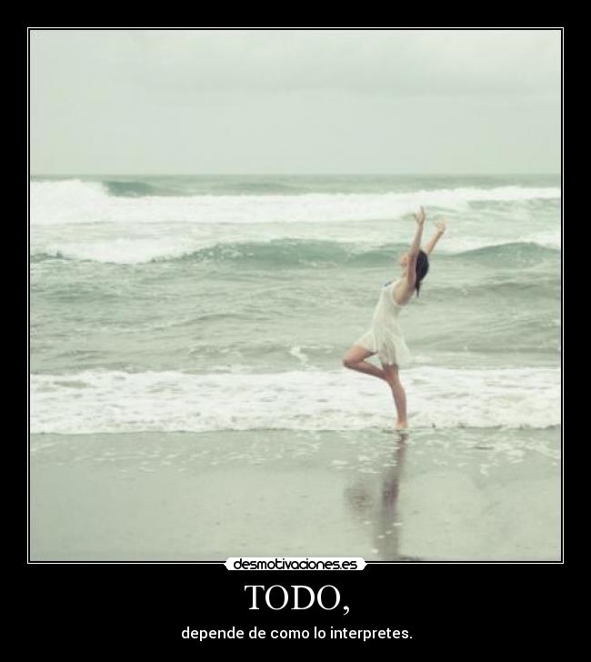 TODO, - depende de como lo interpretes.