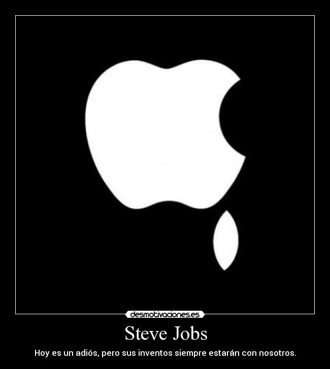 Steve Jobs - Hoy es un adiós, pero sus inventos siempre estarán con nosotros.