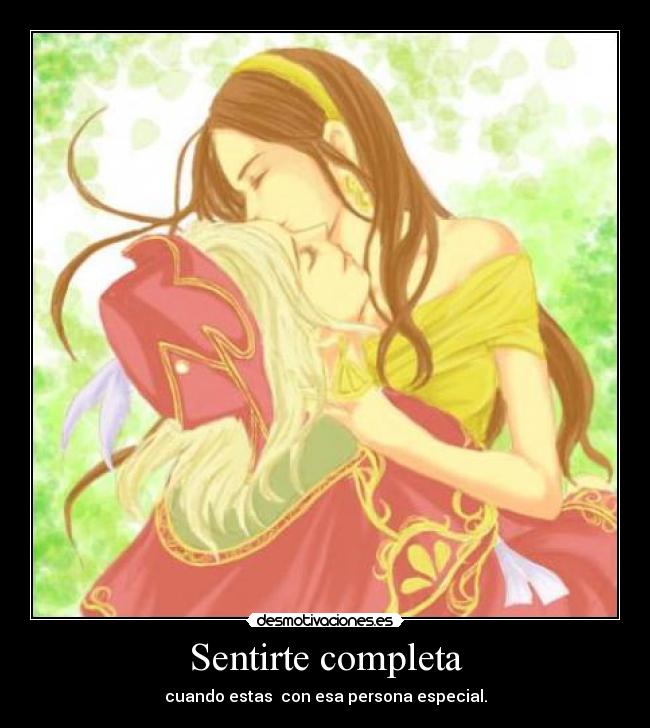 Sentirte completa - cuando estas con esa persona especial.