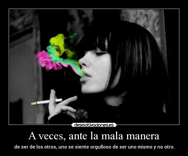 A veces, ante la mala manera -