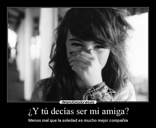 ¿Y tú decías ser mi amiga? - 