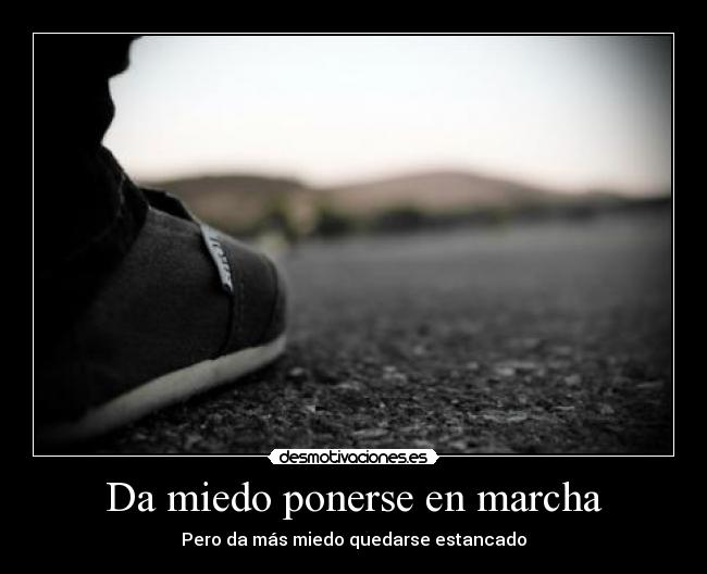 Da miedo ponerse en marcha -
