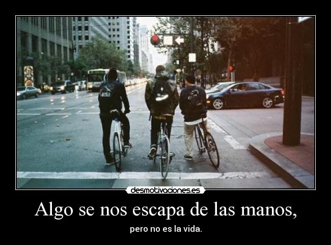 Algo se nos escapa de las manos, - 