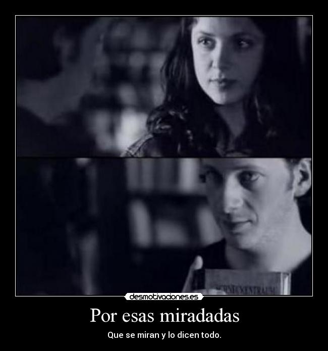 Por esas miradadas - Que se miran y lo dicen todo.