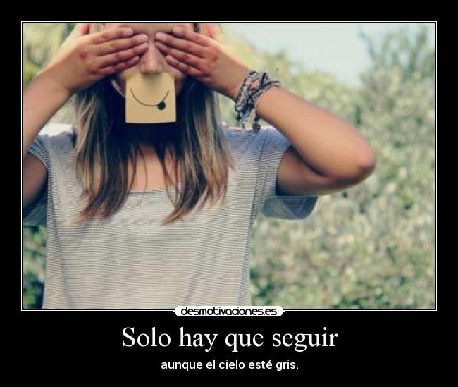Solo hay que seguir - aunque el cielo esté gris.