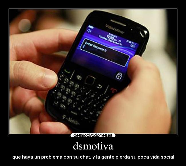 dsmotiva - que haya un problema con su chat, y la gente pierda su poca vida social