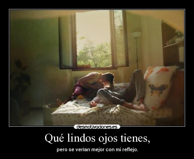 carteles lindos ojos tienes verian mejor mi reflejo shalalaonline desmotivaciones