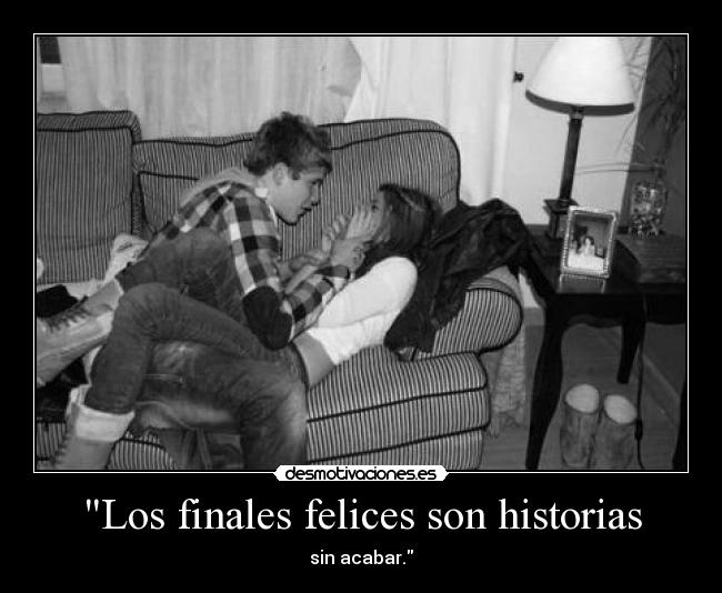 Los finales felices son historias - sin acabar.