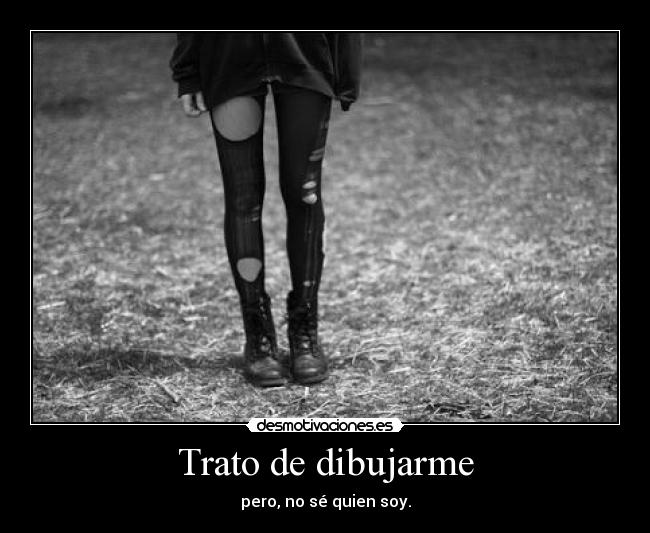 Trato de dibujarme - pero, no sé quien soy.