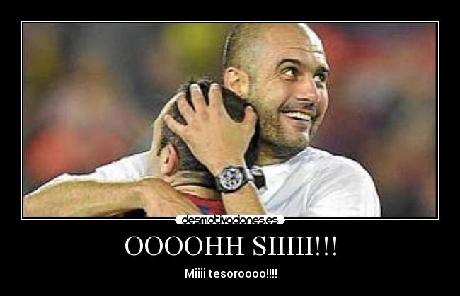 OOOOHH SIIIII!!! - Miiii tesoroooo!!!!