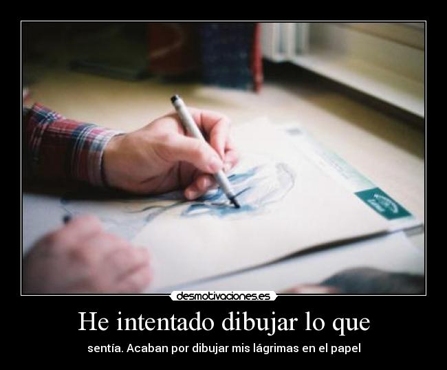 He intentado dibujar lo que -