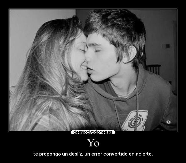 Yo - te propongo un deslíz, un error convertido en acierto.