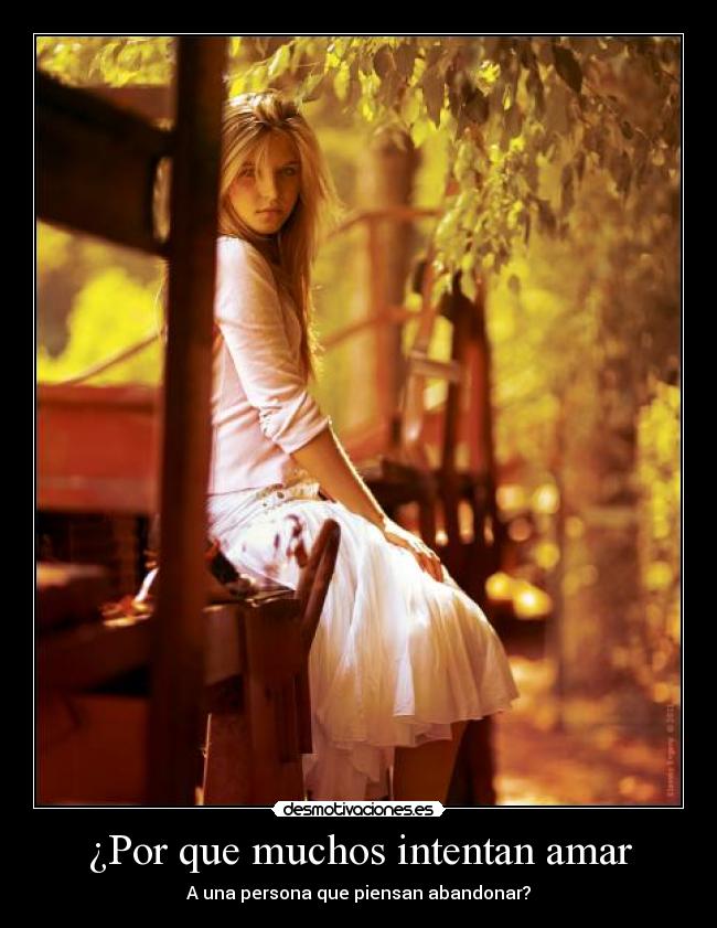 ¿Por que muchos intentan amar - A una persona que piensan abandonar?