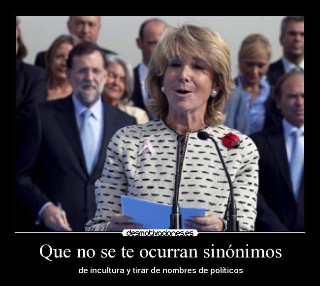 Que no se te ocurran sinónimos - de incultura y tirar de nombres de políticos