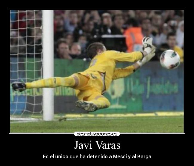 Javi Varas - Es el único que ha detenido a Messi y al Barça