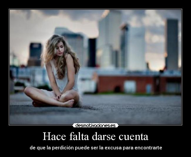 Hace falta darse cuenta -