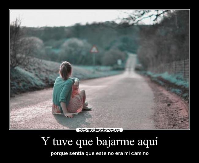 Y tuve que bajarme aquí -