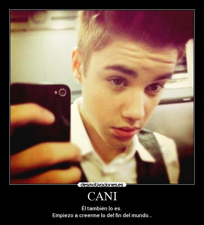 CANI - Él también lo es.
Empiezo a creerme lo del fin del mundo...