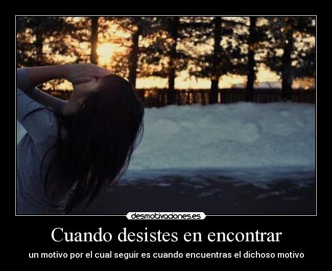 Cuando desistes en encontrar -