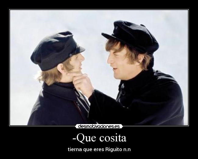 -Que cosita - tierna que eres Riguito n.n