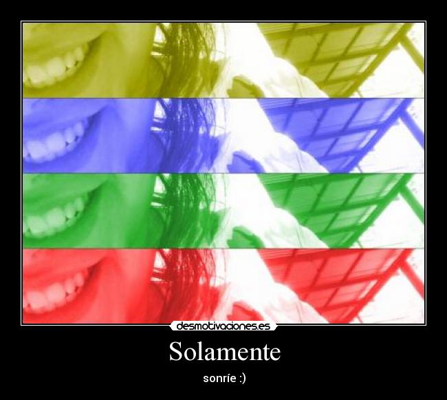 Solamente - sonríe :)