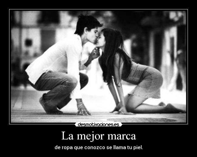 La mejor marca - de ropa que conozco se llama tu piel.