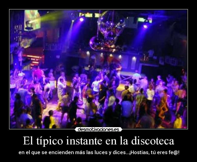 El típico instante en la discoteca - 
