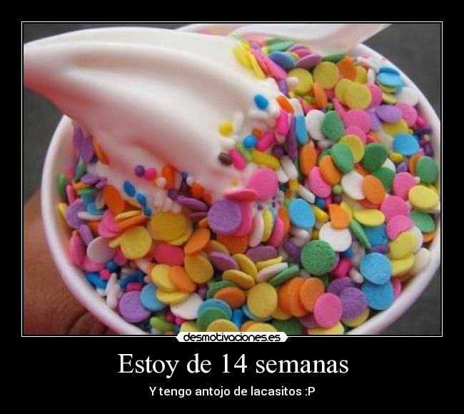 Estoy de 14 semanas - Y tengo antojo de lacasitos :P