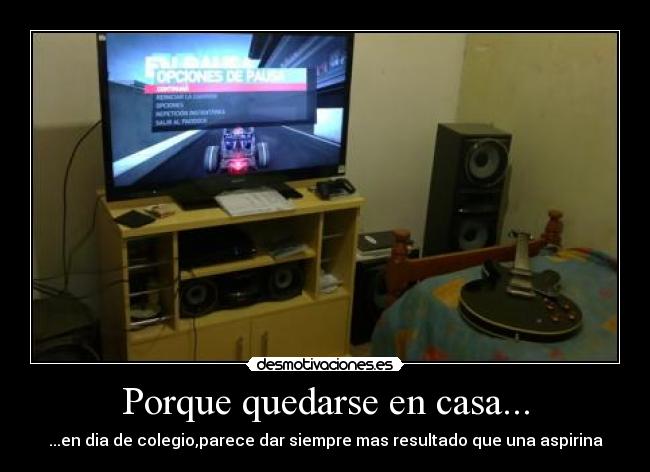 Porque quedarse en casa... - ...en dia de colegio,parece dar siempre mas resultado que una aspirina