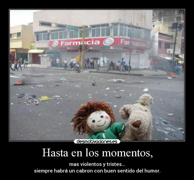 Hasta en los momentos, -