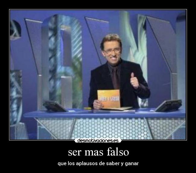 ser mas falso - que los aplausos de saber y ganar