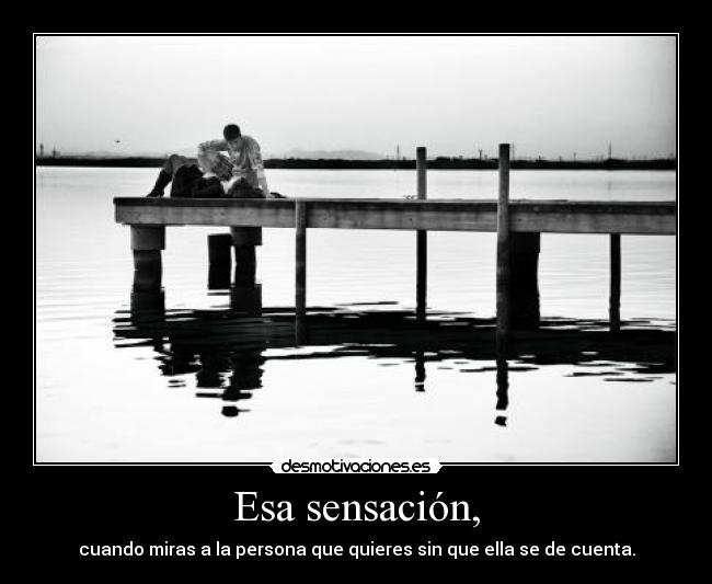 Esa sensación, -