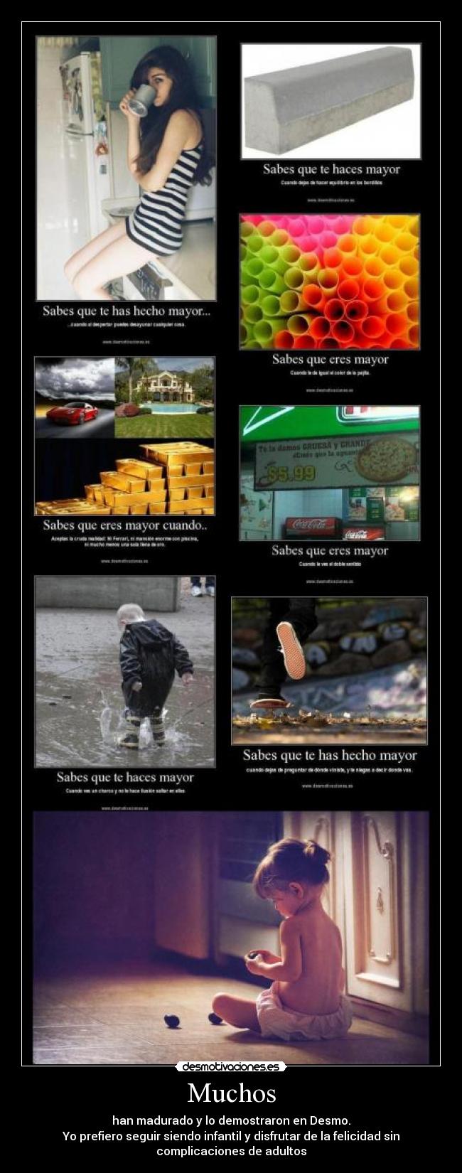 Muchos - han madurado y lo demostraron en Desmo.
Yo prefiero seguir siendo infantil y disfrutar de la felicidad sin
complicaciones de adultos