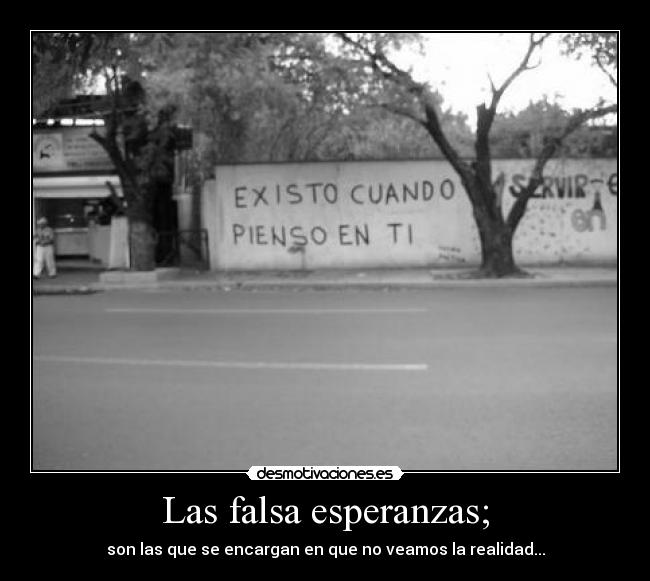 Las falsa esperanzas; -