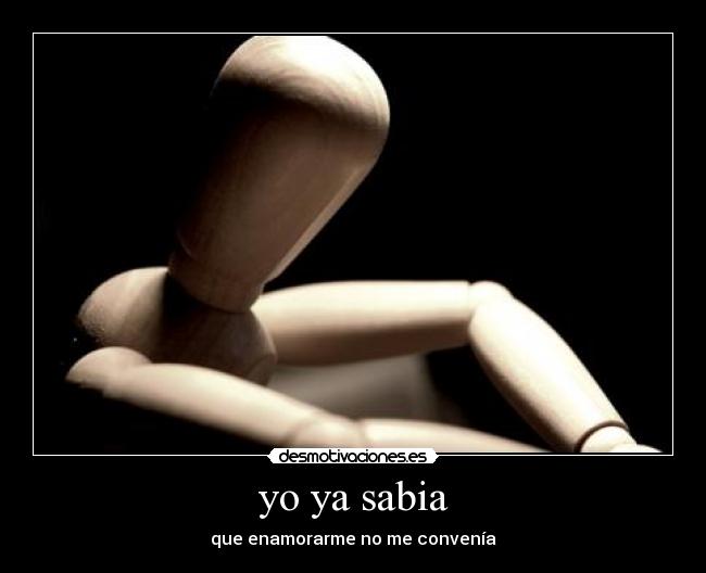 yo ya sabia - que enamorarme no me convenía